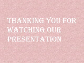 THANKING YOU FOR
WATCHING OUR
PRESENTATION
 
