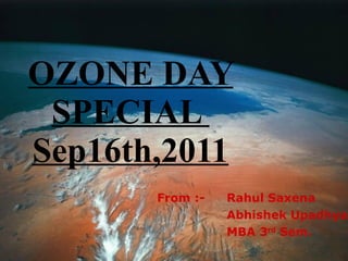 OZONE DAY SPECIAL  Sep16th,2011 From :-   Rahul Saxena  Abhishek Upadhyay MBA 3 rd  Sem. 