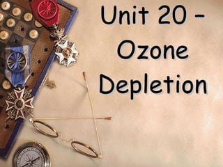 Unit 20 – Ozone Depletion 