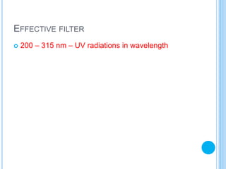 EFFECTIVE FILTER
 200 – 315 nm – UV radiations in wavelength
 