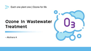 Each one plant one | Ozone for life
Ozone In Wastewater
Treatment
- Akshara A
 