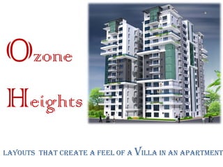 Ozone
Heights
Layouts that create a feel of a villa in an apartment
 