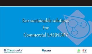 Eco-sustainable solutions
For
Commercial LAUNDRY
 