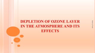 DEPLETION OF OZONE LAYER
IN THE ATMOSPHERE AND ITS
EFFECTS
MadebyPratik
1
 