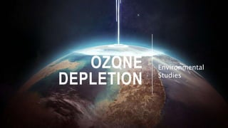 OZONE
DEPLETION
Environmental
Studies
 