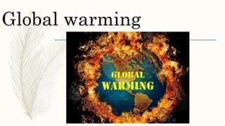 Global warming
 