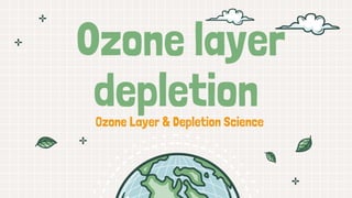 0zone layer
depletion
Ozone Layer & Depletion Science
 