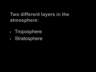 •   Troposphere
•   Stratosphere
 