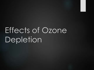 Effects of Ozone
Depletion
 