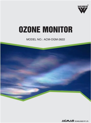 R

OZONE MONITOR
MODEL NO.: ACM-OGM-2622

TECHNOLOGIES PVT. LTD.

 
