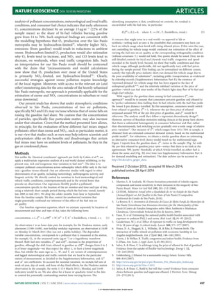 NATURE GEOSCIENCE DOI: 10.1038/NGEO2144 ARTICLES
analysis of pollutant concentrations, meteorological and road traﬃc
conditions, and consumer fuel choice indicates that early-afternoon
O3 concentrations declined by an average 15 µg m−3
(22% of the
sample mean) as the share of bi-fuel vehicles burning gasoline
grew from 14 to 76%. Such empirical findings are consistent with
the modelling hypothesis that O3 production over the São Paulo
metropolis may be hydrocarbon-limited39
, whereby higher NOX
emissions (from gasoline) would result in reductions in ambient
ozone. Hydrocarbon-limited O3 production would also rationalize
why O3 levels tend to increase, and NOX and CO levels tend to
decrease, on weekends, when road traﬃc congestion falls. Such
an interpretation for our São Paulo result should be contrasted
with the claim that ‘(m)easurements and model calculations
now show that O3 production over most of the United States
is primarily NOX -limited, not hydocarbon-limited’31
. Clearly,
successful strategies against ozone pollution require knowledge
of the local regime. Moreover, with access to the relevant air (and
other) monitoring data for the area outside of the heavily urbanized
São Paulo metropolis, our approach is potentially applicable for the
estimation of ozone and NOX concentrations in suburban or rural
areas downwind.
Our present study has shown that under atmospheric conditions
observed in São Paulo, concentrations of two air pollutants,
specifically NO and CO, may increase whereas that of ozone falls on
raising the gasoline fuel share. We caution that the concentration
of particles, specifically fine particulate matter, may also increase
under that situation. Given that the method presented here allows,
in principle, for the evaluation of how diﬀerent fuel mixes impact
pollutants other than ozone and NOX , such as particulate matter, it
is our view that studies such as ours may help inform scientists and
policymakers alike on the benefits and disadvantages that certain
fuel mixes may have on ambient levels of pollutants, be they in the
gas or condensed phase.
Methods
Not unlike the ‘chemical coordinates’ approach put forth by Cohen et al.40
, we
apply a multivariate regression analysis of a real-world dataset exhibiting, in the
present case, rich and exogenous time variation in fuel mix41
. The idea is to
compare pollutant concentrations across subsamples which diﬀer only in the fuel
mix—gasoline versus ethanol—but are otherwise similar with regard to other
determinants of air quality, including meteorology, anthropogenic activity, and
biogenic activity. We directly control for variation in local meteorological and
vehicle traﬃc conditions, contemporaneously and in the several hours that
precede an observation. Our regressions flexibly predict a pollutant’s
concentration specific to the location of the air monitor and time and type of day,
using a relatively short sample period during which the fuel mix varied, namely
late 2008 to mid 2011. We drop the colder months from June to September
from the baseline sample. We thus control for unobserved variation that
might potentially confound our inference of the eﬀect of the fuel mix on
air quality.
Our baseline regression equation, which we estimate separately by location of
measurement and time and type of day, takes the following form:
concentrationt =λ1s
gas
t +λ2e20
gas
t +Wt
W
+Tt
T
+fixedeﬀectst +trendt +εt (1)
An observation t is an hour–date pair, for example, for the Diadema station, early
afternoon (13:00–16:00), non-holiday weekday regression, an observation is 14:00
on Monday 14 March 2011 (this was not a public holiday). The dependent
variable concentrationt corresponds to a pollutant that is measured at the station,
for example, O3, in the measured units (µg m−3
) or a logarithmic transform
thereof. Both fuel mix variables, s
gas
t and e20
gas
t , increase in the proportion of
gasoline, although the shift from ethanol to gasoline as e20
gas
t changes from 0 to 1
is of lesser magnitude—we thus expect the eﬀect λ2 to have a lower magnitude
than, but exhibit the same sign as, λ1. Wt and Tt are vectors of contemporaneous
and lagged meteorological and traﬃc controls that are local to the particular
station of measurement, as detailed in the Supplementary Information, and W
and T
are coeﬃcients. To account for seasonal variation, we include full sets of
week-of-year, day-of-week, and hour-of-day fixed eﬀects; for the Diadema station
observation in the example, the week 11 (14 March 2011), Monday, and 14:00
indicators would be on. We also allow for a linear or quadratic trend in the date
to control for potentially confounding omitted time-varying factors. The
identifying assumption is that, conditional on controls, the residual is
uncorrelated with the fuel mix, in particular:
E[s
gas
t εt |Xt ]=0, where Xt :=(Wt ,Tt ,fixedeﬀectst ,trendt ) (2)
A concern that might arise in a real-world—as opposed to lab or
synthetic—setting such as ours is the possibility that consumers may have cut
back on vehicle usage when faced with rising ethanol prices. If this were the case,
not controlling for vehicle usage would confound our estimation of the eﬀect of
varying the fuel mix on air quality, as the corresponding orthogonality condition
(without covariates Tt ) would not hold. Two points should be noted. First, we do
add detailed controls for local and citywide road traﬃc congestion and speed
recorded at the hourly level. Second, we show that traﬃc conditions and thus
vehicle usage, although predictable, did not significantly vary with fuel prices
during the sample period. This finding can be rationalized on diﬀerent counts,
namely: the typically price-inelastic short-run demand for vehicle usage due to
the poor availability of substitutes42
, including public transportation, as evidenced
by ridership records (Supplementary Information Part E); the existence of
‘repressed demand’ for vehicle usage that has been argued in the face of
widespread gridlock43,44
; and the relatively subdued variation in the price of
gasoline—which can fuel nine-tenths of São Paulo’s light-duty fleet of bi-fuel and
single-fuel vehicles.
With regard to the gasoline share among bi-fuel consumers s
gas
t , one
approach45
would be to assume that consumers perceive gasoline and ethanol to
be ‘perfect substitutes’, thus fuelling their bi-fuel vehicles with the fuel that yields
the lowest $ per distance travelled. By this assumption, consumers would switch
from ethanol to gasoline, s
gas
t =1, whenever the per-litre price of ethanol
surpassed around 70% of the per-litre price of gasoline, and s
gas
t would be 0
otherwise. The analysis could then follow a regression discontinuity design46
.
However, surveys of Brazilian motorists making choices at the pump have shown
that there is substantial heterogeneity in consumer behaviour and that, rather
than discontinuously, fuel switching occurs gradually over a wide range of relative
price variation12
. Our measure of s
gas
t , which ranges from 14 to 76% in-sample, is
obtained from an estimated consumer demand system, based on the multinomial
probit model47
. For robustness, we obtain a similar gasoline share on estimating
an alternative consumer-level choice model based on the multinomial logit.
Figure 3 reports how the gasoline share, s
gas
t , varies in the sample: (Fig. 3a) with
the per-litre ethanol-to-gasoline price ratio—notice that there is no kink at the
approximate 70% ‘parity’ threshold, at which $/mile travelled on either fuel is
about the same; and (Fig. 3b) over time (see Supplementary Information Part A
for demand modelling and estimation). The data archive can be accessed at
http://bit.do/salvo_geiger_data.
Received 2 October 2013; accepted 18 March 2014;
published online 28 April 2014
References
1. Martins, L. & Andrade, M. Ozone formation potentials of volatile organic
compounds and ozone sensitivity to their emission in the megacity of São
Paulo, Brazil. Water Air Soil Poll. 195, 201–213 (2008).
2. CETESB, Relatório Anual sobre a Qualidade do Ar no Estado de São Paulo
[Annual Report on Air Quality in the State of São Paulo] (Companhia
Ambiental do Estado de São Paulo, 2010).
3. La Rovere, E. L. Inventário de Emissões de Gases de Efeito Estufa do Município de
São Paulo [Greenhouse Gas Emissions Inventory for the Municipality of São
Paulo](Centro de Estudos Integrados sobre Meio Ambiente e Mudanças
Climáticas, Universidade Federal do Rio de Janeiro, 2005).
4. Fann, N. et al. Estimating the national public health burden associated with
exposure to ambient PM2.5 and ozone. Risk Anal. 32, 81–95 (2012).
5. Gauderman, W. J. et al. Eﬀect of exposure to traﬃc on lung development from
10 to 18 years of age: A cohort study. Lancet 369, 571–577 (2007).
6. Ponce, N. A., Hoggatt, K. J., Wilhelm, M. & Ritz, B. Preterm birth: The
interaction of traﬃc-related air pollution with economic hardship in Los
Angeles neighborhoods. Am. J. Epid. 162, 140–148 (2005).
7. Currie, J. & Walker, R. Traﬃc congestion and infant health: Evidence from
E-ZPass. Am. Econ. J.-Appl. Econ. 3, 65–90 (2011).
8. Salvo, A. & Huse, C. Is arbitrage tying the price of ethanol to that of gasoline?
Evidence from the uptake of flexible-fuel technology. Energy J. 32,
119–148 (2010).
9. Goldemberg, J. Ethanol for a sustainable energy future. Science 315,
808–810 (2007).
10. http://www.anp.gov.br/preco/prc/Resumo_Por_Municipio_Index.asp
11. http://www.anp.gov.br/?dw=11031
12. Salvo, A. & Huse, C. Build it, but will they come? Evidence from consumer
choice between gasoline and sugarcane ethanol. J. Environ. Econ. Manag.
251–279 (2013).
NATURE GEOSCIENCE | VOL 7 | JUNE 2014 | www.nature.com/naturegeoscience 457
© 2014 Macmillan Publishers Limited. All rights reserved.
 