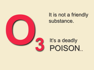 3
It is not a friendly
substance.
It’s a deadly
POISON..