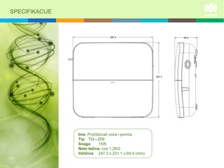 SPECIFIKACIJE
Ime: Pročišćivač voća i povrća
Tip: TQ—Z08
Snaga: 15W
Neto težina: cca 1.2KG
Veličina: 247.3 x 231.1 x 69.4 (mm)
 