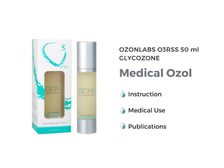 OZONLABS O3RSS 50 ml
GLYCOZONE
Medical Ozol
Instruction
Medical Use
Publications
 