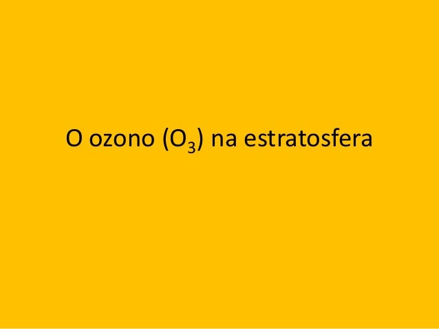 O ozono (O3) na estratosfera

 