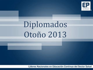 Diplomados
Otoño 2013
 