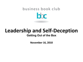 Leadership and Self-Deception
Getting Out of the Box
November 16, 2010
 