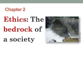 Chapter 2
Ethics: The
bedrock of
a society
Bysubarcticmike
 