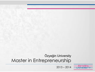 Özyeğin University
Master in Entrepreneurship
2014 – 2015
 