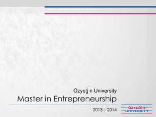 Özyeğin University
Master in Entrepreneurship
2013 – 2014
 