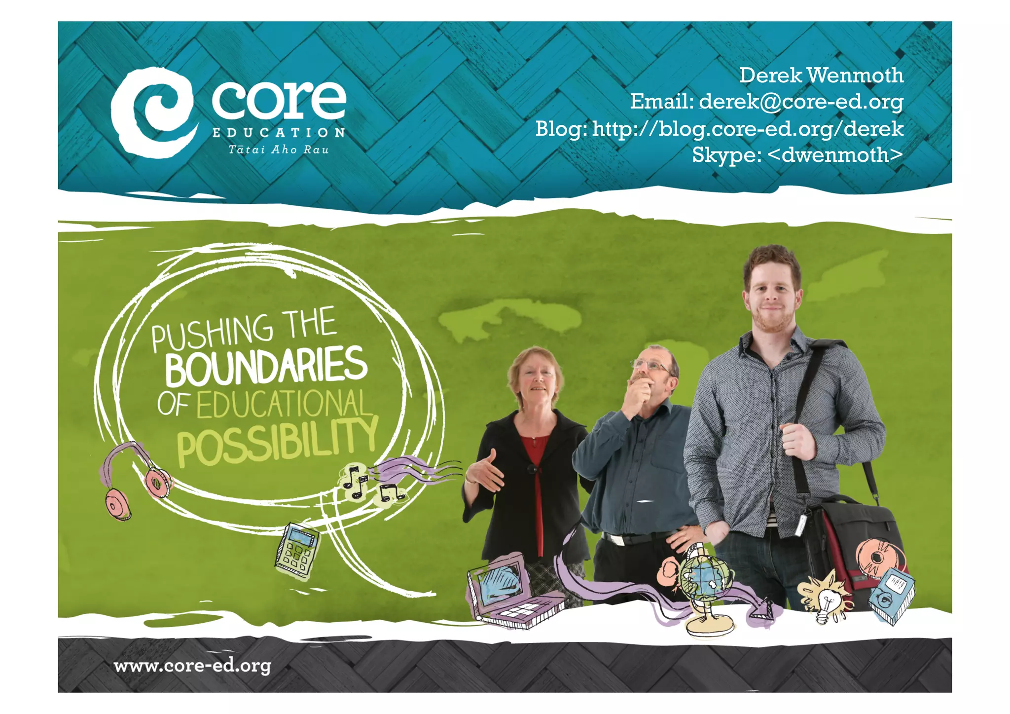 Derek Wenmoth
Email: derek@core-ed.org
Blog: http://blog.core-ed.org/derek
Skype: <dwenmoth>
 