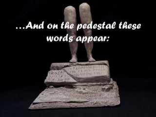 …And on the pedestal these
words appear:
 