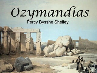 Ozymandias
Percy Bysshe ShelleyPercy Bysshe Shelley
 