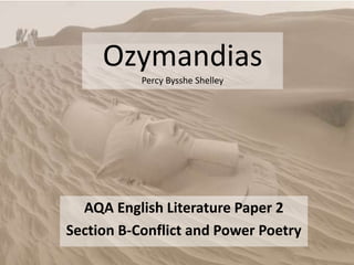 Ozymandias
Percy Bysshe Shelley
AQA English Literature Paper 2
Section B-Conflict and Power Poetry
 