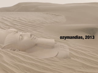 ozymandias, 2013
 