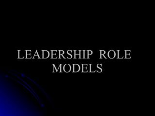 LEADERSHIP  ROLE  MODELS 