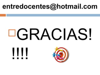 entredocentes@hotmail.com


  GRACIAS!
  !!!!
 