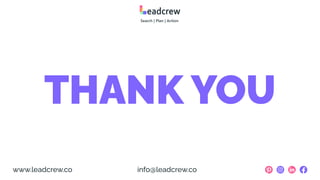 THANK YOU
www.leadcrew.co info@leadcrew.co
 