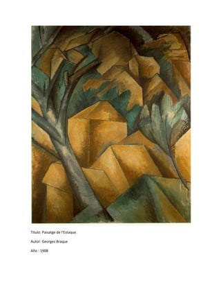 Titulo: Paisatge de l'Estaque.

Autor: Georges Braque

Año : 1908
 