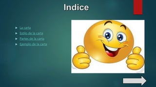  La carta
 Estilo de la carta
 Partes de la carta
 Ejemplo de la carta
 