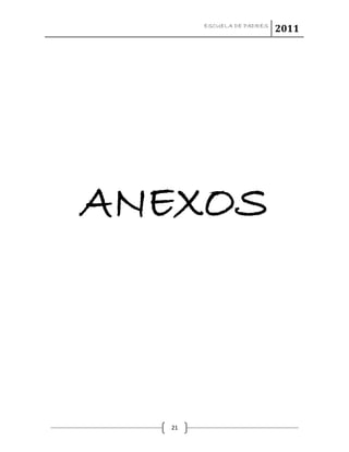 ESCUELA DE PADRES
2011
21
ANEXOS
 