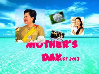12 August 2013
Mother‘s
Day
 