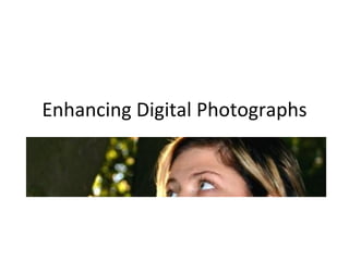 Enhancing Digital Photographs 