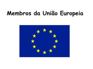 Membros da União Europeia

 