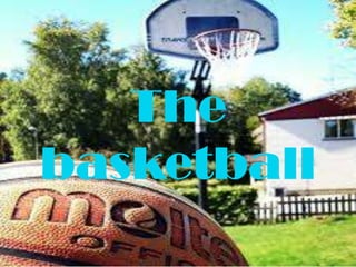 The
basketball

 