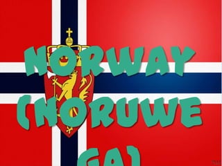 Norway
(Noruwe
 