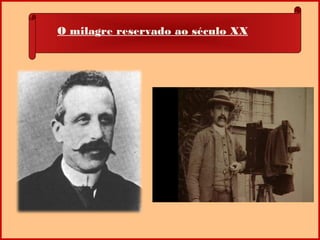 O milagre reservado ao século XX
 
