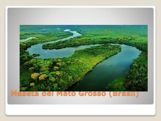 Meseta del Mato Grosso (Brasil)
 