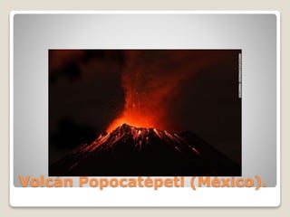 Volcán Popocatépetl (México).
 