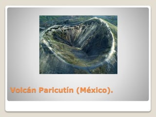 Volcán Paricutín (México).
 