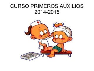 CURSO PRIMEROS AUXILIOS 
2014-2015 
 