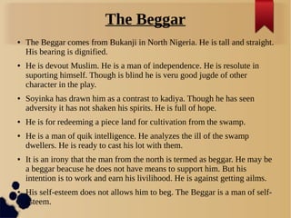 The Beggar
● The Beggar comes from Bukanji in North Nigeria. He is tall and straight.
His bearing is dignified.
● He is de...