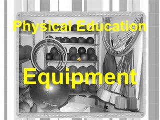 Physical Education
Equipment
 