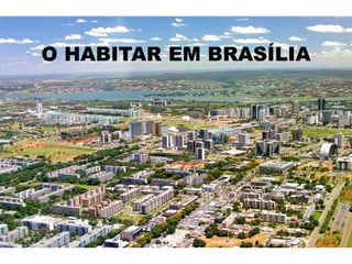 O HABITAR EM BRASÍLIA
 