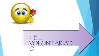 2. EL
VOLUNTARIAD
O
 