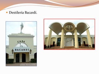  Destilería Bacardí.
 